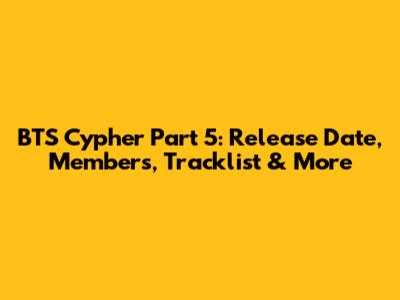 BTS Cypher Part 5: Release Date, Members, Tracklist & More