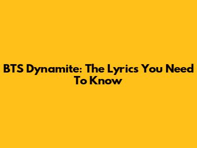 BTS Dynamite: The Lyrics You Need To Know