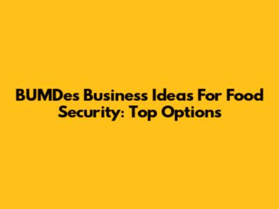 BUMDes Business Ideas For Food Security: Top Options