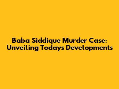 Baba Siddique Murder Case: Unveiling Today's Developments