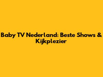 Baby TV Nederland: Beste Shows & Kijkplezier