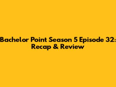 Bachelor Point Season 5 Episode 32: Recap & Review
