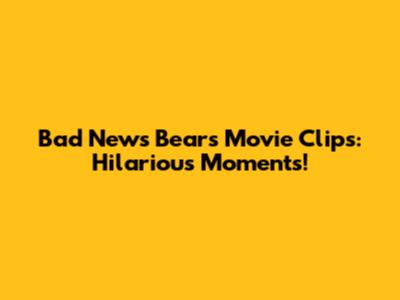 Bad News Bears Movie Clips: Hilarious Moments!
