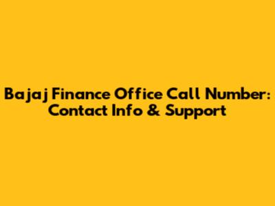 Bajaj Finance Office Call Number: Contact Info & Support