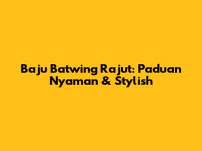 Baju Batwing Rajut: Paduan Nyaman & Stylish
