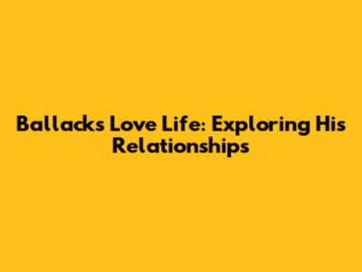Ballack's Love Life: Exploring His Relationships
