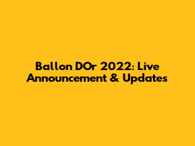 Ballon D'Or 2022: Live Announcement & Updates