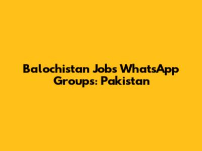 Balochistan Jobs WhatsApp Groups: Pakistan