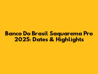 Banco Do Brasil Saquarema Pro 2025: Dates & Highlights