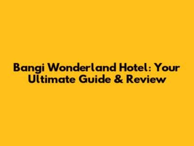Bangi Wonderland Hotel: Your Ultimate Guide & Review