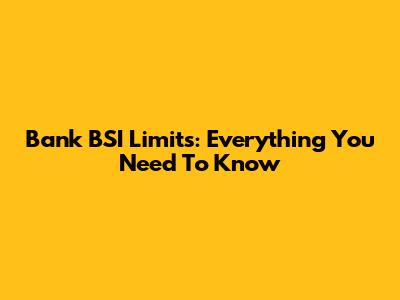 Bank BSI Limits: Everything You Need To Know