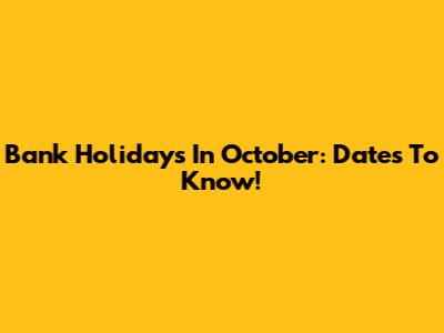 Bank Holidays In October: Dates To Know!