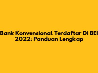 Bank Konvensional Terdaftar Di BEI 2022: Panduan Lengkap