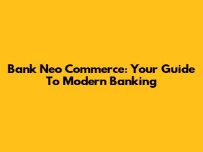 Bank Neo Commerce: Your Guide To Modern Banking