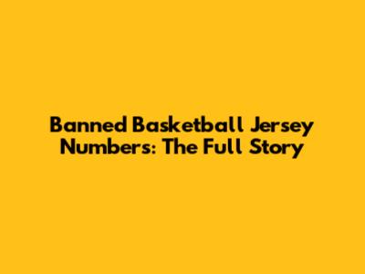 Banned Basketball Jersey Numbers: The Full Story