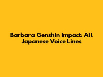 Barbara Genshin Impact: All Japanese Voice Lines