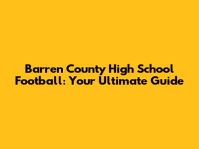 Barren County High School Football: Your Ultimate Guide
