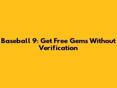 Baseball 9: Get Free Gems Without Verification