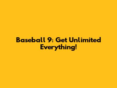 Baseball 9: Get Unlimited Everything!