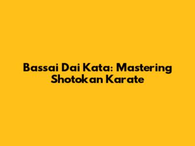 Bassai Dai Kata: Mastering Shotokan Karate