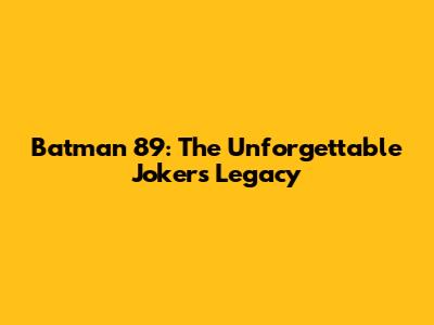 Batman '89: The Unforgettable Joker's Legacy