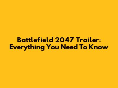 Battlefield 2047 Trailer: Everything You Need To Know