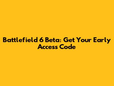 Battlefield 6 Beta: Get Your Early Access Code