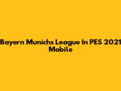 Bayern Munich's League In PES 2021 Mobile