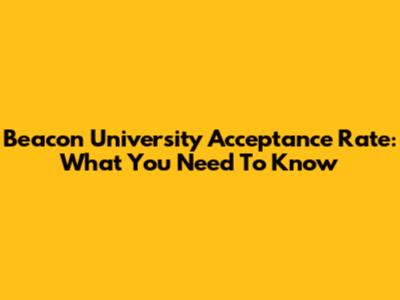Beacon University Acceptance Rate: What You Need To Know