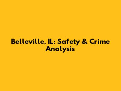 Belleville, IL: Safety & Crime Analysis