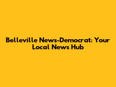 Belleville News-Democrat: Your Local News Hub