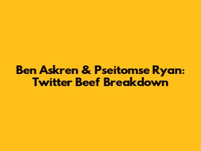Ben Askren & Pseitomse Ryan: Twitter Beef Breakdown