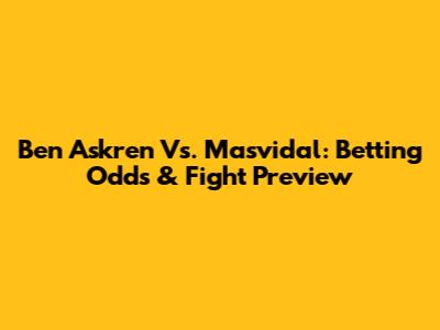 Ben Askren Vs. Masvidal: Betting Odds & Fight Preview