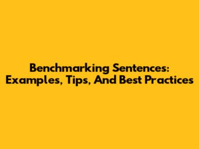 Benchmarking Sentences: Examples, Tips, And Best Practices