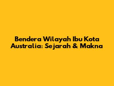 Bendera Wilayah Ibu Kota Australia: Sejarah & Makna
