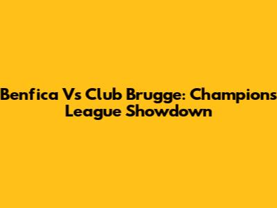 Benfica Vs Club Brugge: Champions League Showdown
