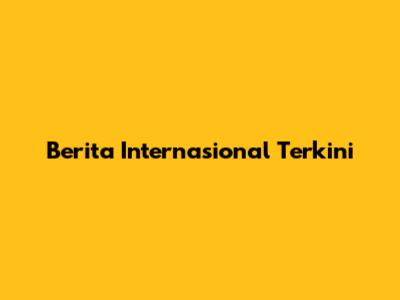 Berita Internasional Terkini