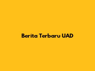 Berita Terbaru UAD