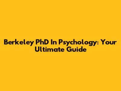 Berkeley PhD In Psychology: Your Ultimate Guide