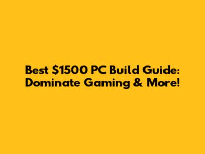 Best $1500 PC Build Guide: Dominate Gaming & More!