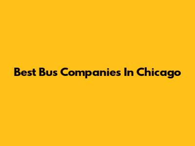 Best Bus Companies In Chicago
