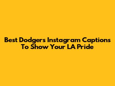 Best Dodgers Instagram Captions To Show Your LA Pride