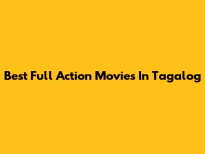 Best Full Action Movies In Tagalog
