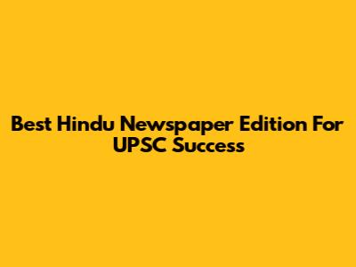 Best Hindu Newspaper Edition For UPSC Success