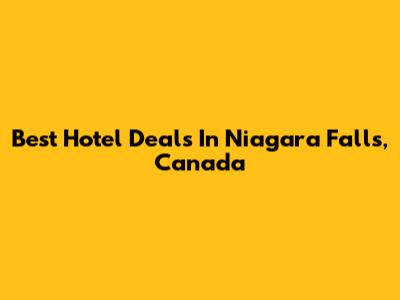 Best Hotel Deals In Niagara Falls, Canada