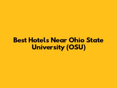 Best Hotels Near Ohio State University (OSU)