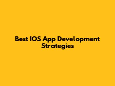 Best IOS App Development Strategies