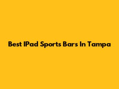 Best IPad Sports Bars In Tampa