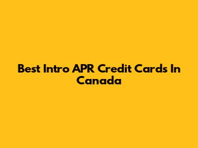 Best Intro APR Credit Cards In Canada