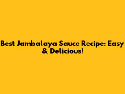 Best Jambalaya Sauce Recipe: Easy & Delicious!